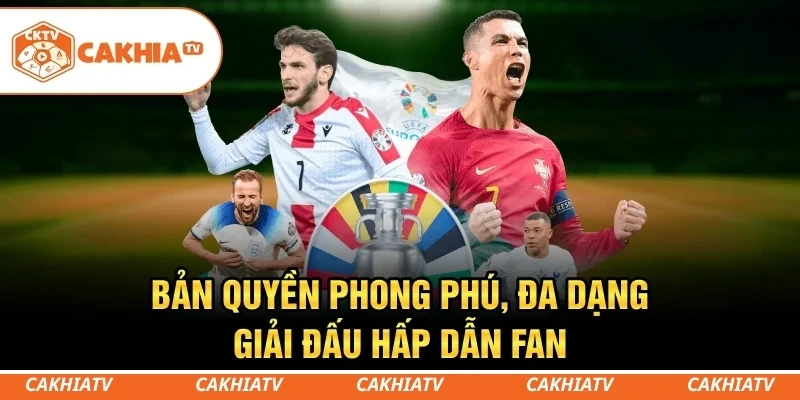 CakhiaTV - Trực tiếp bóng đá World Cup HD miễn phí #1 5 Bản quyền phong phú, đa dạng giải đấu hấp dẫn fan