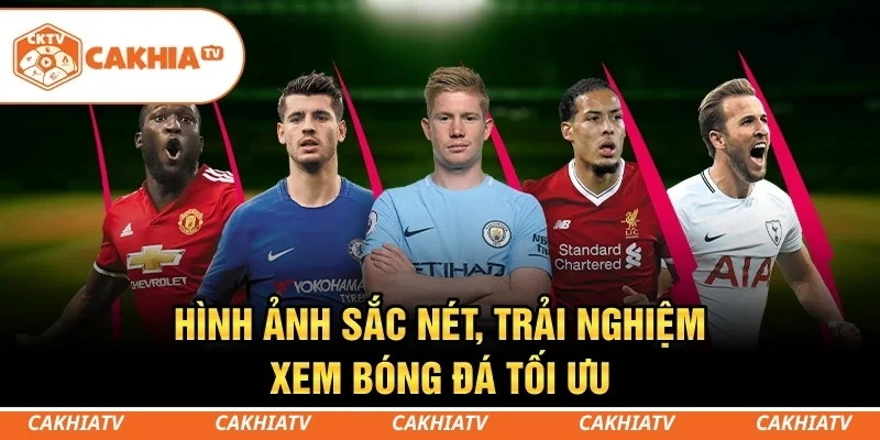 CakhiaTV - Trực tiếp bóng đá World Cup HD miễn phí #1 2 Hình ảnh sắc nét, trải nghiệm xem bóng đá tối ưu