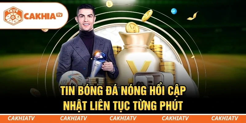 CakhiaTV - Trực tiếp bóng đá World Cup HD miễn phí #1 7 Tin bóng đá nóng hổi cập nhật liên tục từng phút